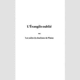 L'evangile oublie ou les suites du dualisme de platon