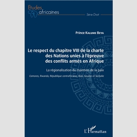 Le respect du chapitre viii de la charte des nations unies à l'épreuve des conflits armés en afrique