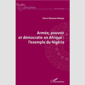 Armée, pouvoir et démocratie en afrique : l'exemple du nigéria