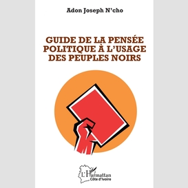 Guide de la pensée politique à l'usage des peuples noirs