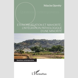 Ethnorelégation et mahorité : l'intégration pathologique d'une minorité