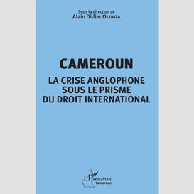 Cameroun la crise anglophone sous le prisme du droit international