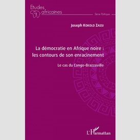 La démocratie en afrique noire : les contours de son enracinement