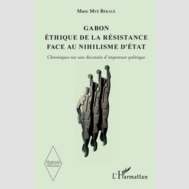 Gabon éthique de la résistance face au nihilisme d'état