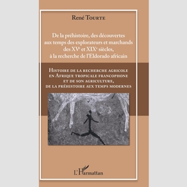 Histoire de la recherche agricole en afrique tropicale francophone et de son agriculture, de la préhistoire aux temps modernes volume i