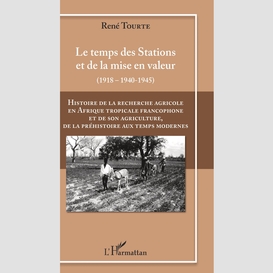 Histoire de la recherche agricole en afrique tropicale francophone et de son agriculture de la préhistoire au temps modernes volume iii