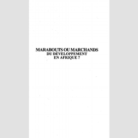 Marabouts ou marchands du developpement en afrique ?