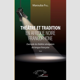 Théâtre et tradition en afrique noire francophone