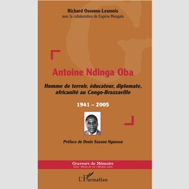 Antoine ndinga oba homme de terroir, éducateur, diplomate, africanité au congo-brazzaville