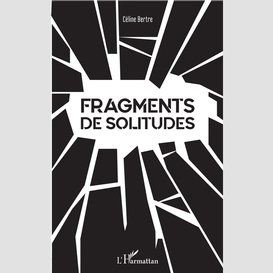 Fragments de solitudes