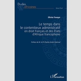 Le temps dans le contentieux administratif en droit français et des etats d'afrique francophone