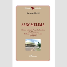 Sangmélima. histoire coloniale d'une ville forestière du sud-cameroun
