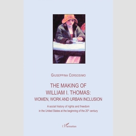 The making of william i. thomas: women, work and urban inclusion