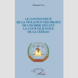 Le contentieux de la violation des droits de l'homme devant la cour de justice de la cedeao