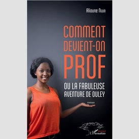 Comment devient-on prof ou la fabuleuse aventure de ouley