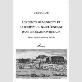 Les dépôts de mendicité et la domination napoléonienne dans les états pontificaux