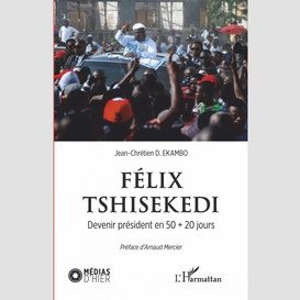 Félix tshisekedi. devenir président en 50 + 20 jours