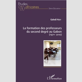 La formation des professeurs du second degré au gabon (1971-2010)