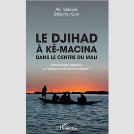 Le djihad à ké-macina dans le centre du mali