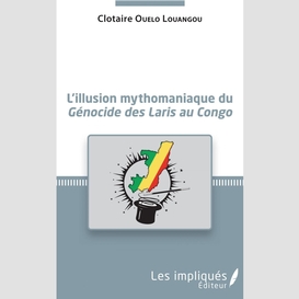 L'illusion mythomaniaque du <em>génocide des laris au congo</em>