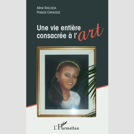 Une vie entière consacrée à l'art