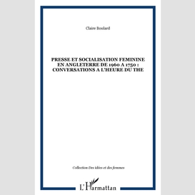 Presse et socialisation feminine en angleterre de 1960 a 1750 : conversations a l'heure du the