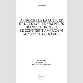 Approche de la culture et littérature féminines francophones sur le continent américain aux xxe et xxie siècles