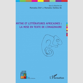 Mythe et littératures africaines : la mise en texte de l'imaginaire