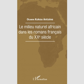 Le milieu naturel africain dans les romans français du xxe siècle