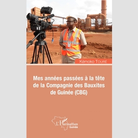 Mes années passées à la tête de la compagnie des bauxites de guinée (cbg)