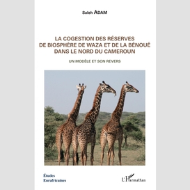 La cogestion des réserves de biosphère de waza et de la bénoué dans le nord du cameroun