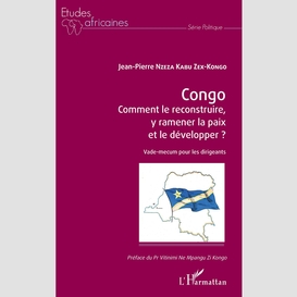 Congo comment le reconstruire, y ramener la paix et le développer ?