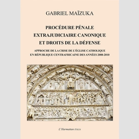 Procédure pénale extrajudiciaire canonique et droits de la défense