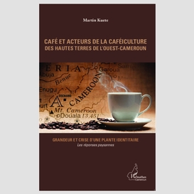 Café et acteurs de la caféiculture des hautes terres de l'ouest-cameroun
