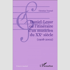 Daniel-lesur ou l'itinéraire d'un musicien du xxe siècle (1908-2002)