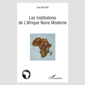 Les institutions de l'afrique noire moderne