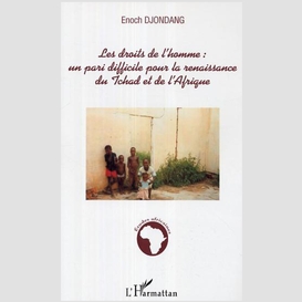 Les droits de l'homme: un pari difficile pour la renaissance du tchad et de l'afrique