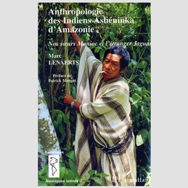 Anthropologie des indiens ashéninka d'amazonie