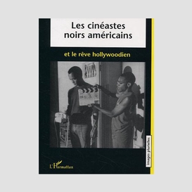 Les cinéastes noirs américains et le rêve hollywoodien