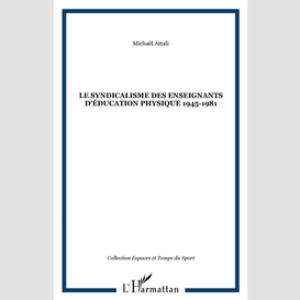 Le syndicalisme des enseignants d'éducation physique 1945-1981