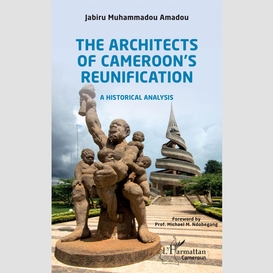 The architects of cameroon's reunification
