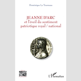 Jeanne d'arc et l'éveil du sentiment patriotique royal / national