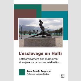 L'esclavage en haïti. entrecroisement des mémoires et enjeux de la patrimonialisation