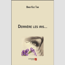 Derrière les iris...