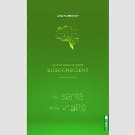 La puissance de votre subconscient pour améliorer la santé et la vitalité