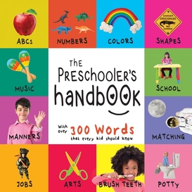 The preschooler's handbook: abc's, numbers, colors, shapes, matching, school, manners, potty and jobs, with 300 words that every kid should know