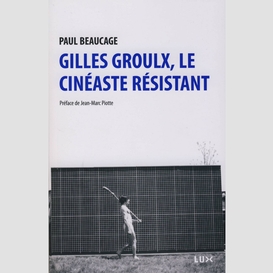 Gilles groulx, le cinéaste résistant