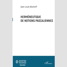 Herméneutique de notions pascaliennes