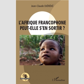 L'afrique francophone peut-elle s'en sortir ?