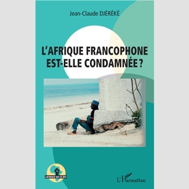 L'afrique francophone est-elle condamnée ?